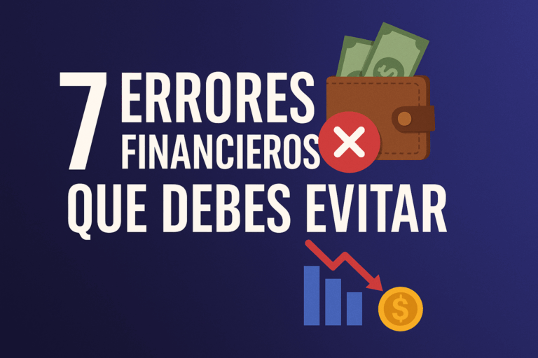 7 Errores Financieros Comunes que Debes Evitar
